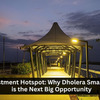 Dholera Smart City: Your Next Big Investment Destination